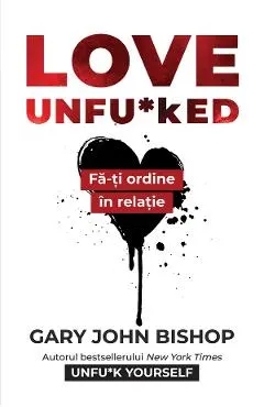 eBook Love Unfu*ked. Fa-ti ordine in relatie