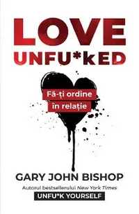 eBook Love Unfu*ked. Fa-ti ordine in relatie