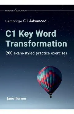 C1 Key Word Transformation: 200 exam-styled practice exercises