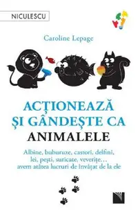 Actioneaza si gandeste ca animalele
