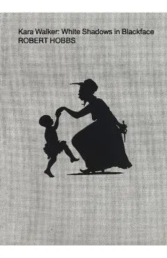 Kara Walker: White Shadows in Blackface