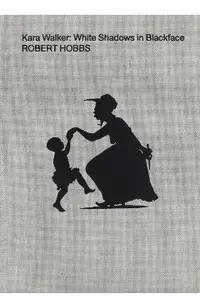 Kara Walker: White Shadows in Blackface