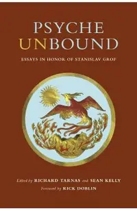 Psyche Unbound: Essays in Honor of Stanislav Grof