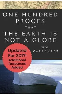 100 Proofs That Earth Is Not A Globe: 2017 Updated Edition