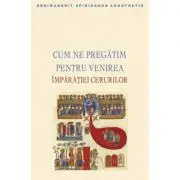 Cum ne pregatim pentru venirea Imparatiei cerurilor