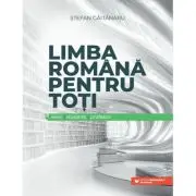 Limba romana pentru toti: elevi, studenti, profesori