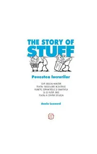 The Story of Stuff - Povestea lucrurilor - Paperback brosat - Annie Leonard