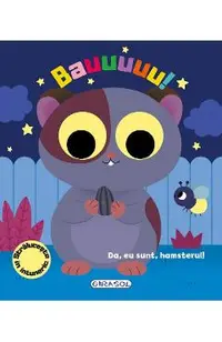 Bauuuuu! Da, eu sunt, hamsterul!