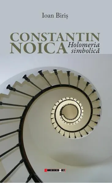 Constantin Noica - Holomeria simbolică - Paperback brosat - Ioan Biriș