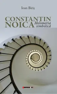 Constantin Noica - Holomeria simbolică - Paperback brosat - Ioan Biriș
