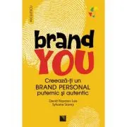 Brand you. Creeaza-ti un brand personal puternic si autentic