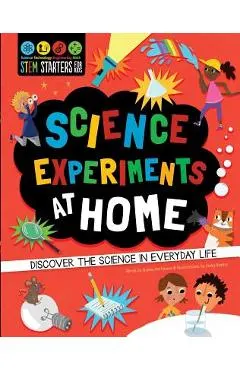 STEM Starters for Kids: Science Experiments at Home: Discover the Science in Everyday Life