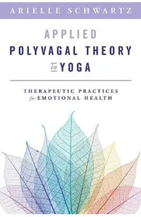 Applied Polyvagal Theory in Yoga: Therapeutic Practices for Emotional Health