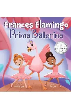 Frances Flamingo: A Children's Picture Book About Dance, Friendship, and Kindness for Kids Ages 4-8