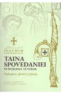 Taina spovedaniei pe intelesul tuturor. Indreptar, sfaturi si povete
