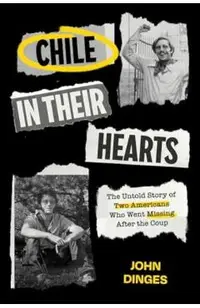 Chile in Their Hearts: The Untold Story of Two Americans Who Went Missing After the Coup