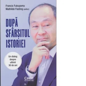 Dupa sfarsitul istoriei. Un dialog despre ultimii 30 de ani