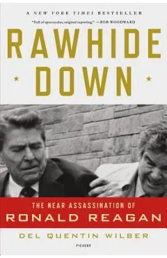 Rawhide Down: The Near Assassination of Ronald Reagan