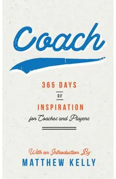 Coach: 365 Days of Inspiration for Coaches and Players