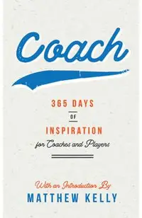 Coach: 365 Days of Inspiration for Coaches and Players