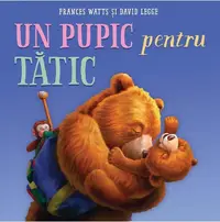 Un pupic pentru tătic - Hardcover - Frances Watts