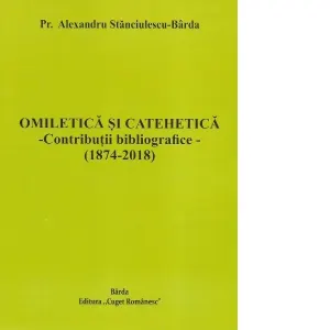 Omiletica si catehetica. Contributii bibliografice (1874-2018)