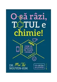 O sa razi, totul e chimie!