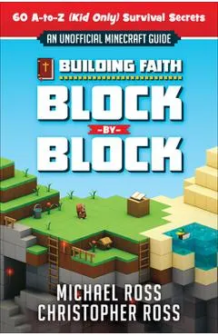 Building Faith Block by Block: [An Unofficial Minecraft Guide] 60 A-To-Z (Kid Only) Survival Secrets
