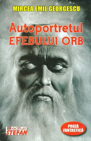 Autoportretul efebului orb. Proză fantastică - Paperback brosat - Mircea Georgescu