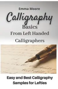 Calligraphy Basics from Left Handed Calligraphers: Easy and Best Calligraphy Samples for Lefties