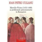 Marsilio Ficino (1433-1499) si problemele platonismului in Renastere
