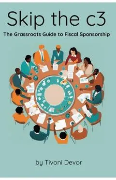 Skip the c3: The Grassroots Guide to Fiscal Sponsorship