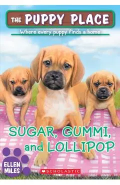 Sugar, Gummi and Lollipop (the Puppy Place #40), Volume 40