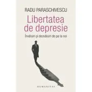 Libertatea de depresie. Invaluiri si dezvaluiri de pe la noi