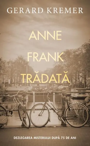 Anne Frank trădată - Paperback brosat - Gerard Kremer