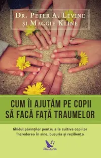 Cum îi ajutăm pe copii să facă față traumelor - Paperback brosat - Peter A. Levine