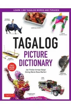 Tagalog Picture Dictionary: Learn 1500 Tagalog Words and Expressions - The Perfect Resource for Visual Learners of All Ages (Includes Online Audio