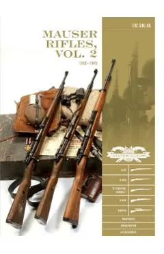 Mauser Rifles, Vol. 2: 1918-1945: G.98, K.98b, Standard-Modell, K.98k, Sniper, Markings, Ammunition, Accessories