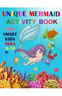 Unique Mermaid Activity Book For Smart Kids Ages 6-10: A Fun Workbook Game For Learning. Coloring, Mazes, Sudoku and More!