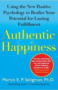 Authentic Happiness: Using the New Positive Psychology to Realize Your Potential for Lasting Fulfillment
