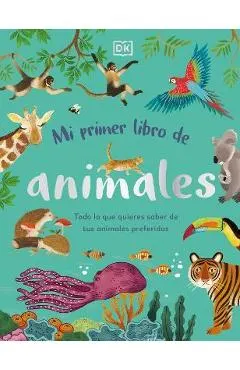 Mi Primer Libro de Animales (the Bedtime Book of Animals): Todo Lo Que Quieres Saber de Tus Animales Preferidos