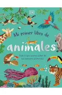 Mi Primer Libro de Animales (the Bedtime Book of Animals): Todo Lo Que Quieres Saber de Tus Animales Preferidos