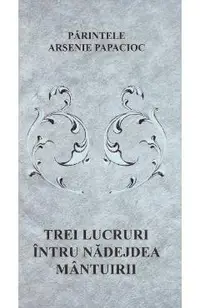 Trei lucruri intru nadejdea mantuirii