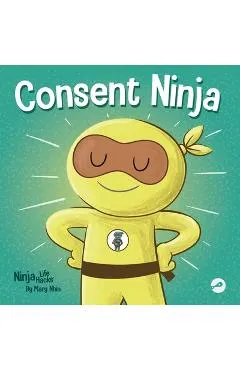 Consent Ninja: A Children's Picture Book about Safety, Boundaries, and Consent