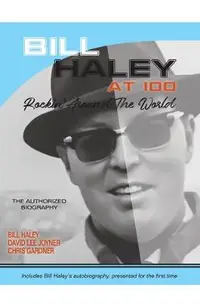 Bill Haley at 100: Rockin' Around the World- The Authorized Biography