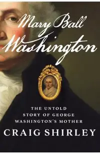 Mary Ball Washington: The Untold Story of George Washington's Mother