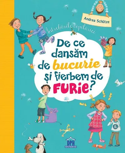 Întrebările copilăriei: De ce dansăm de bucurie și fierbem de furie - Hardcover - Andrea Schütze