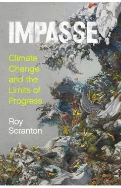 Impasse: Climate Change and the Limits of Progress