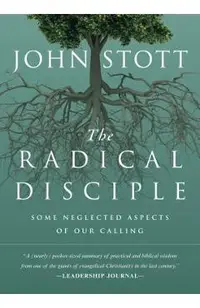 The Radical Disciple: Some Neglected Aspects of Our Calling