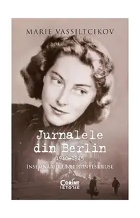 Jurnalele din Berlin, 1940–1945. Însemnările unei prințese ruse - Paperback brosat - Marie Vassiltcikov